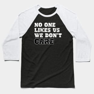 No One Likes Us We Don't Care Baseball T-Shirt